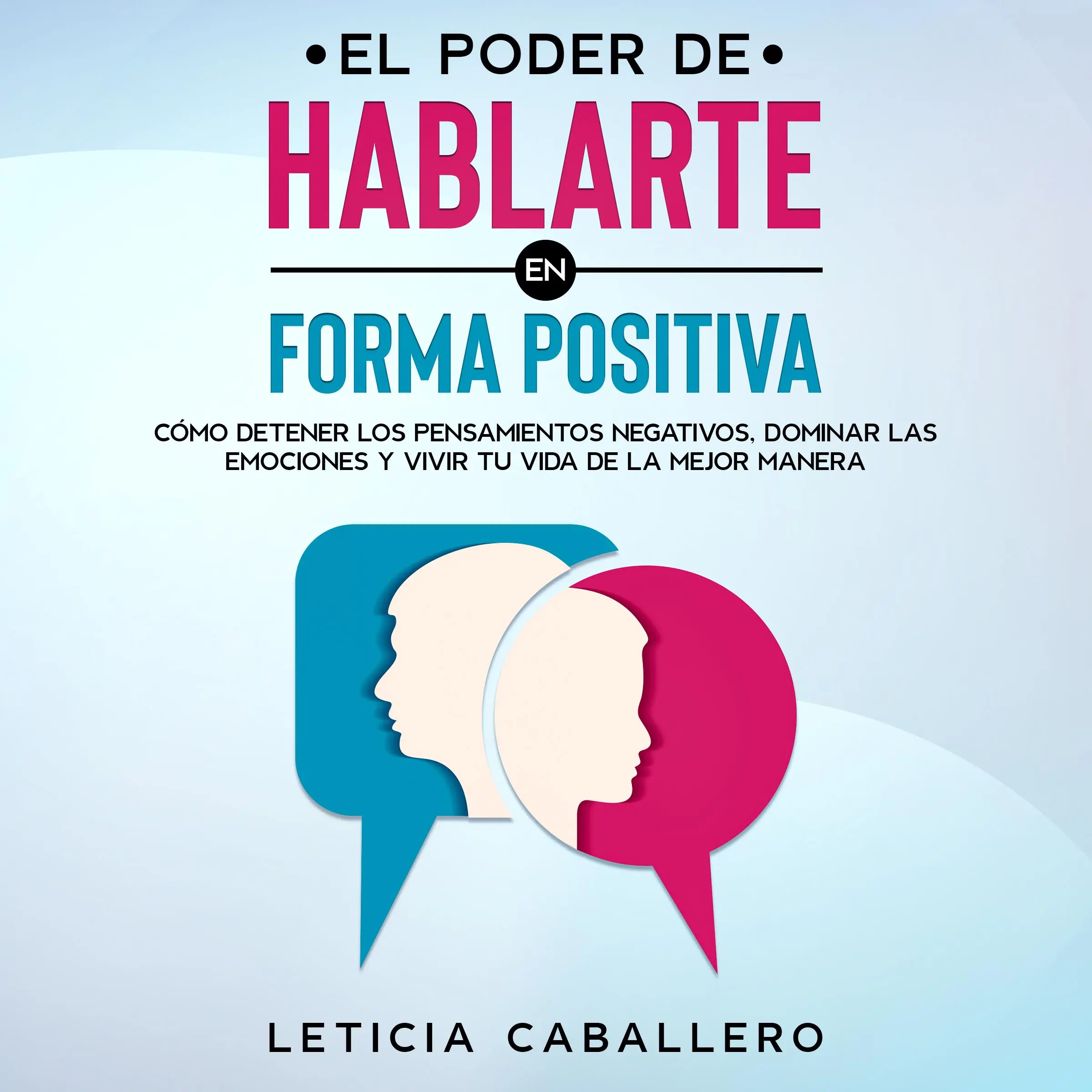 El poder de hablarte en forma positiva by Leticia Caballero