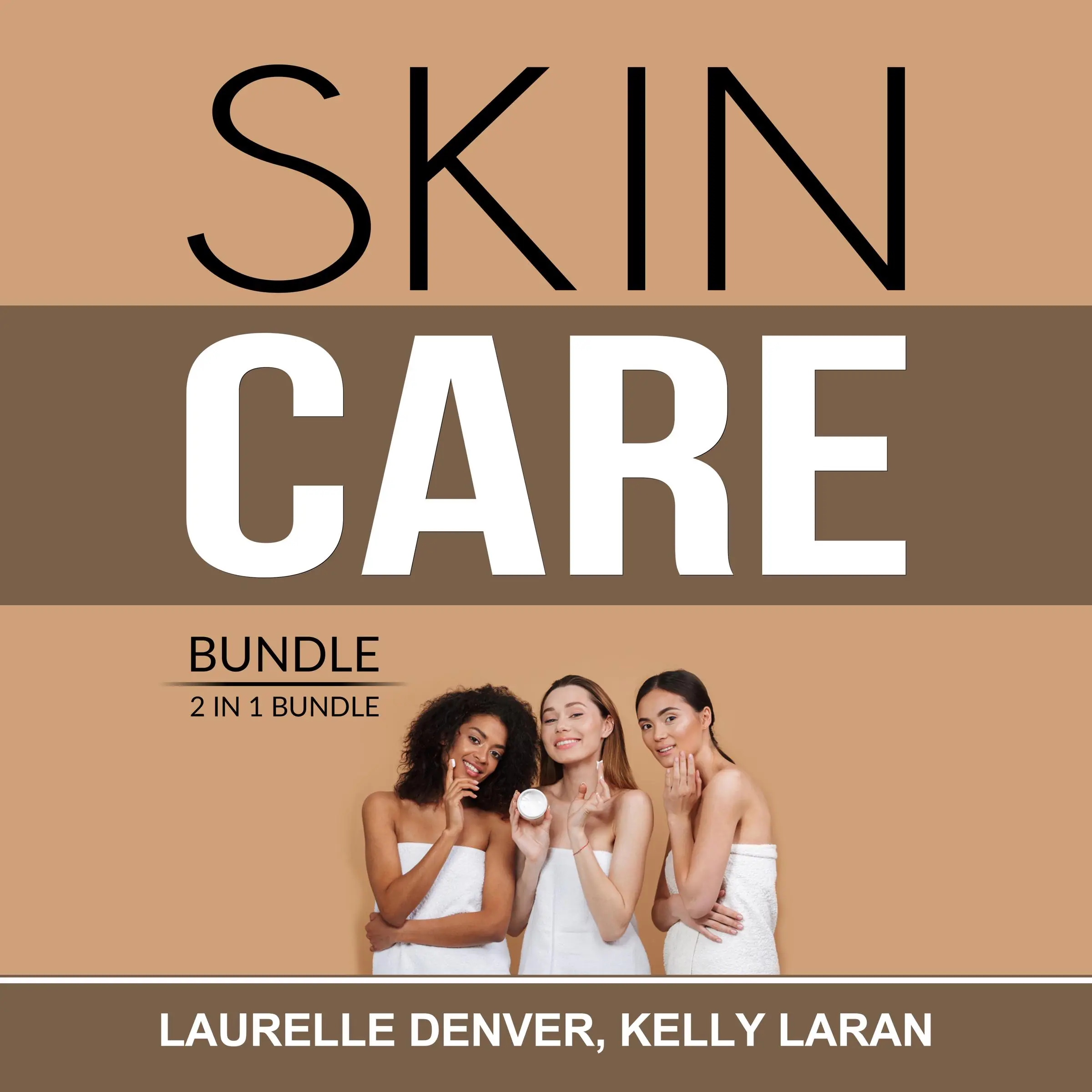 Skin Care Bundle: 2 in 1 Bundle, Beautiful Skin Project and Natural Beauty Skin Care Audiobook by and Kelly Laran