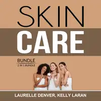 Skin Care Bundle: 2 in 1 Bundle, Beautiful Skin Project and Natural Beauty Skin Care Audiobook by and Kelly Laran