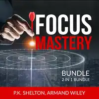 Focus Mastery Bundle, 2 in 1 Bundle: Reclaim Your Focus and The Focus Project Audiobook by Armand Wiley