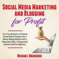 Social Media Marketing and Blogging for Profit Audiobook by Michael Branding