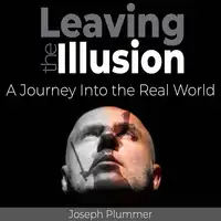 Leaving the Illusion Audiobook by Joseph Plummer