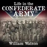 Life in the Confederate Army Audiobook by William Watson