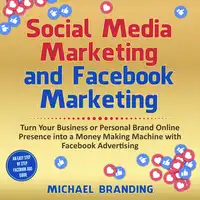 Social Media Marketing and Facebook Marketing Audiobook by Michael Branding