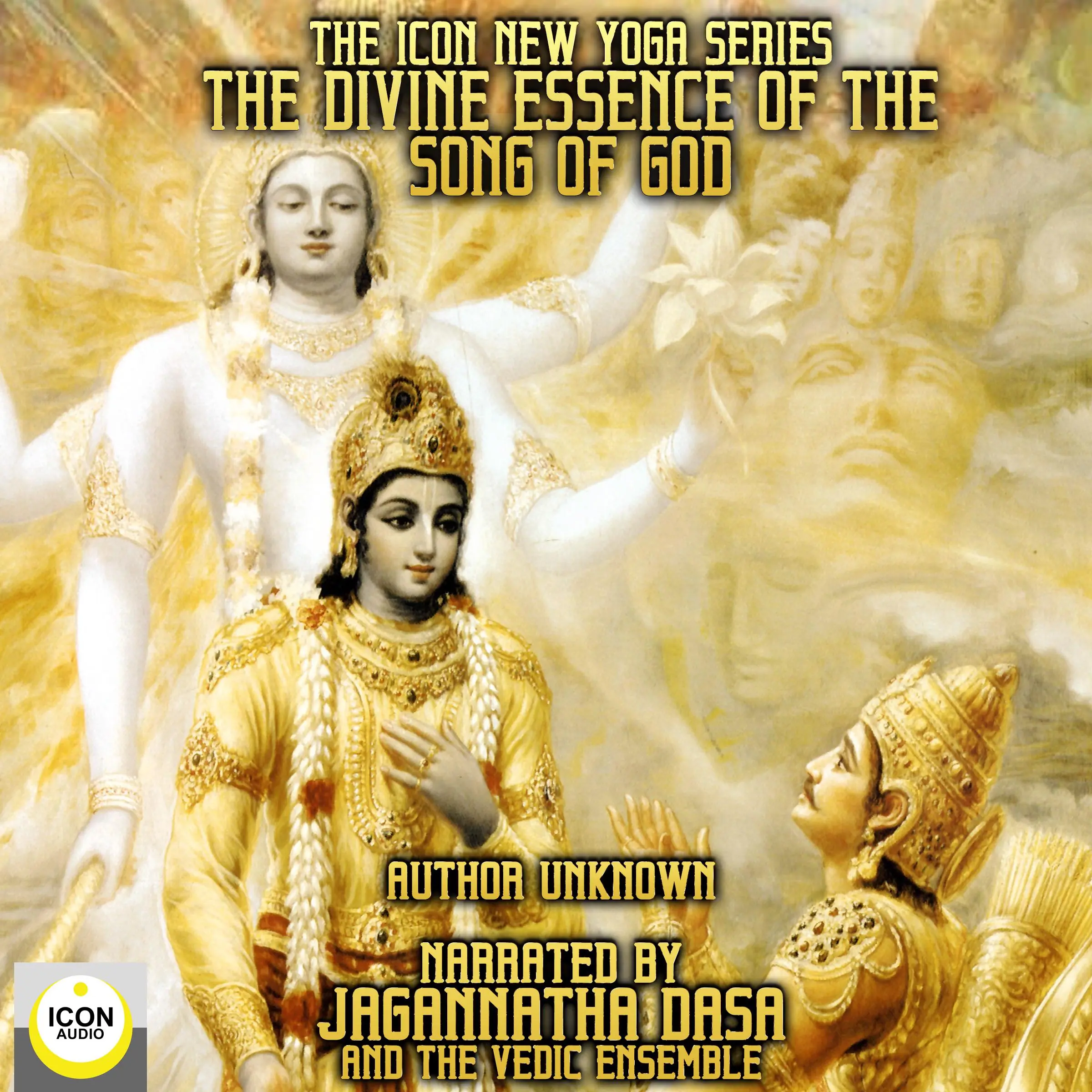 The Icon New Yoga Series: The Divine Essence Of The Song Of God Audiobook by Unknown