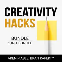 Creativity Hacks Bundle, 2 in 1 Bundle: Creativity Rules and Creative Calling Audiobook by and Bran Raferty