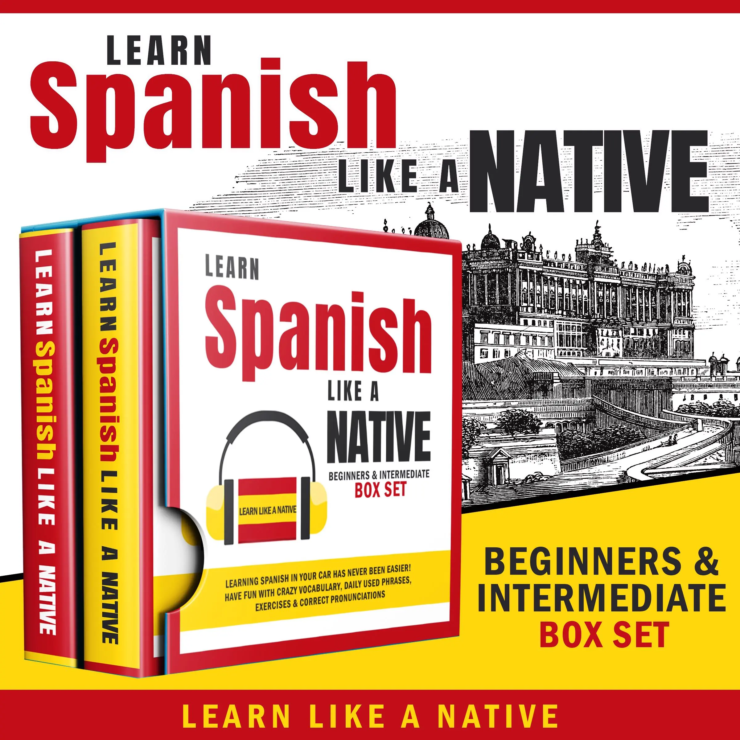 Learn Spanish Like a Native – Beginners & Intermediate Box Set: Learning Spanish in Your Car Has Never Been Easier! Have Fun with Crazy Vocabulary, Daily Used Phrases & Correct Pronunciations Audiobook by Learn Like A Native