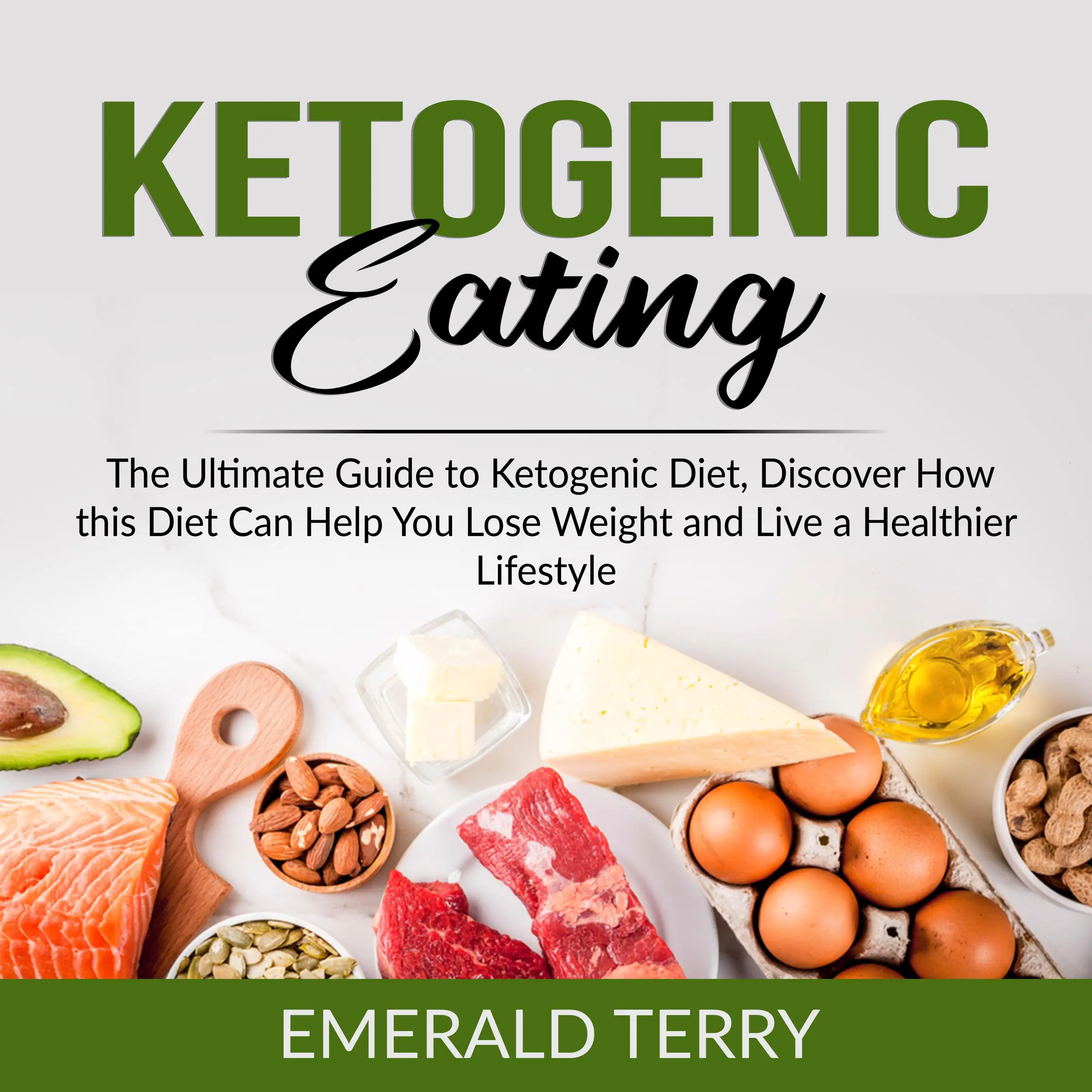 Ketogenic Eating: The Ultimate Guide to Ketogenic Diet, Discover How this Diet Can Help You Lose Weight and Live a Healthier Lifestyle Audiobook by Emerald Terry