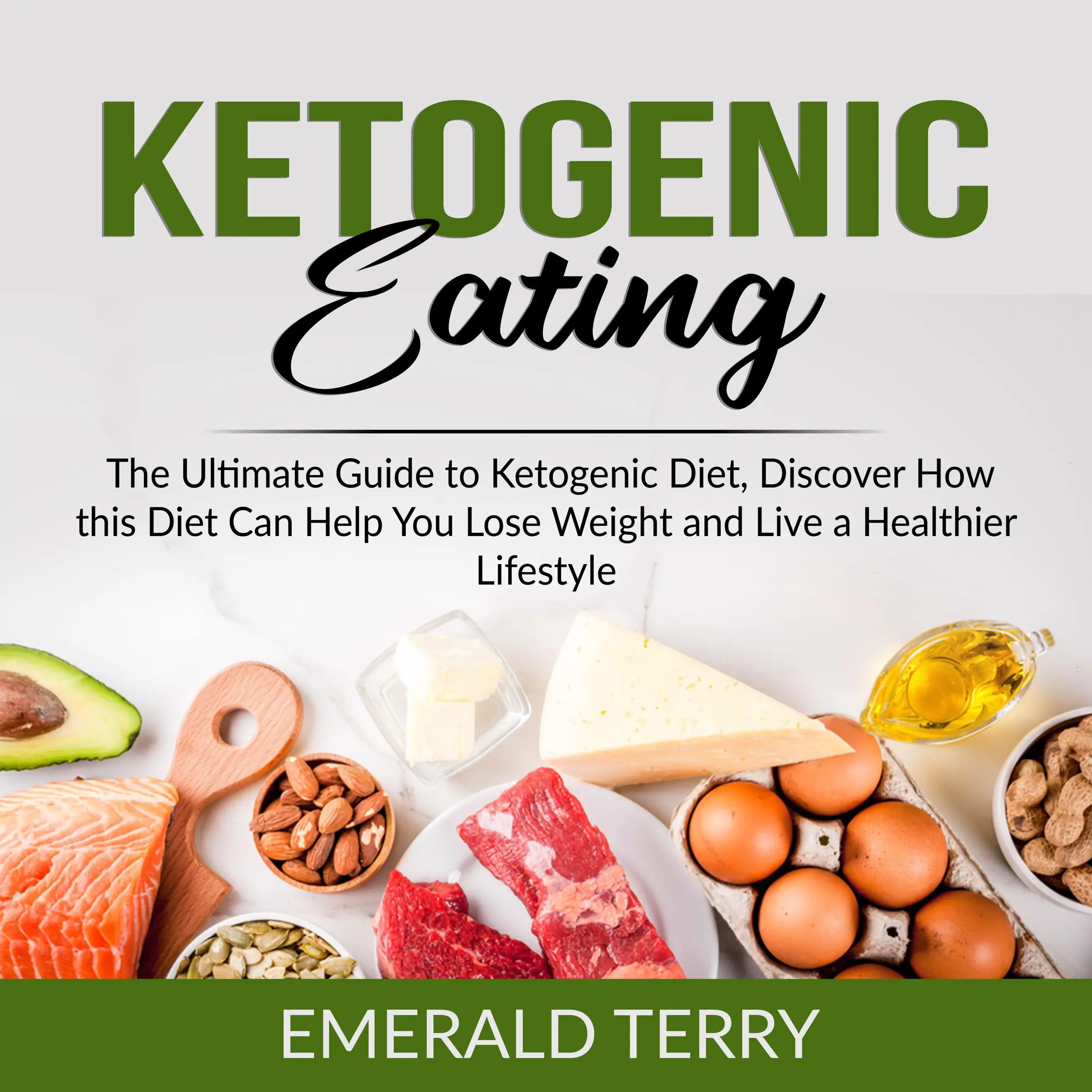 Ketogenic Eating: The Ultimate Guide to Ketogenic Diet, Discover How this Diet Can Help You Lose Weight and Live a Healthier Lifestyle by Emerald Terry Audiobook