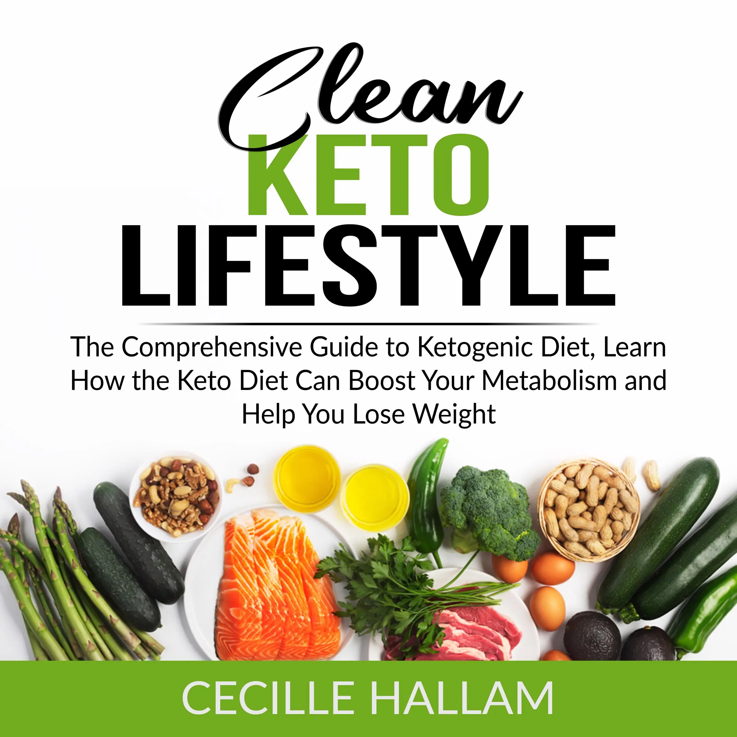 Clean Keto Lifestyle: The Comprehensive Guide to Ketogenic Diet, Learn How the Keto Diet Can Boost Your Metabolism and Help You Lose Weight Audiobook by Cecille Hallam