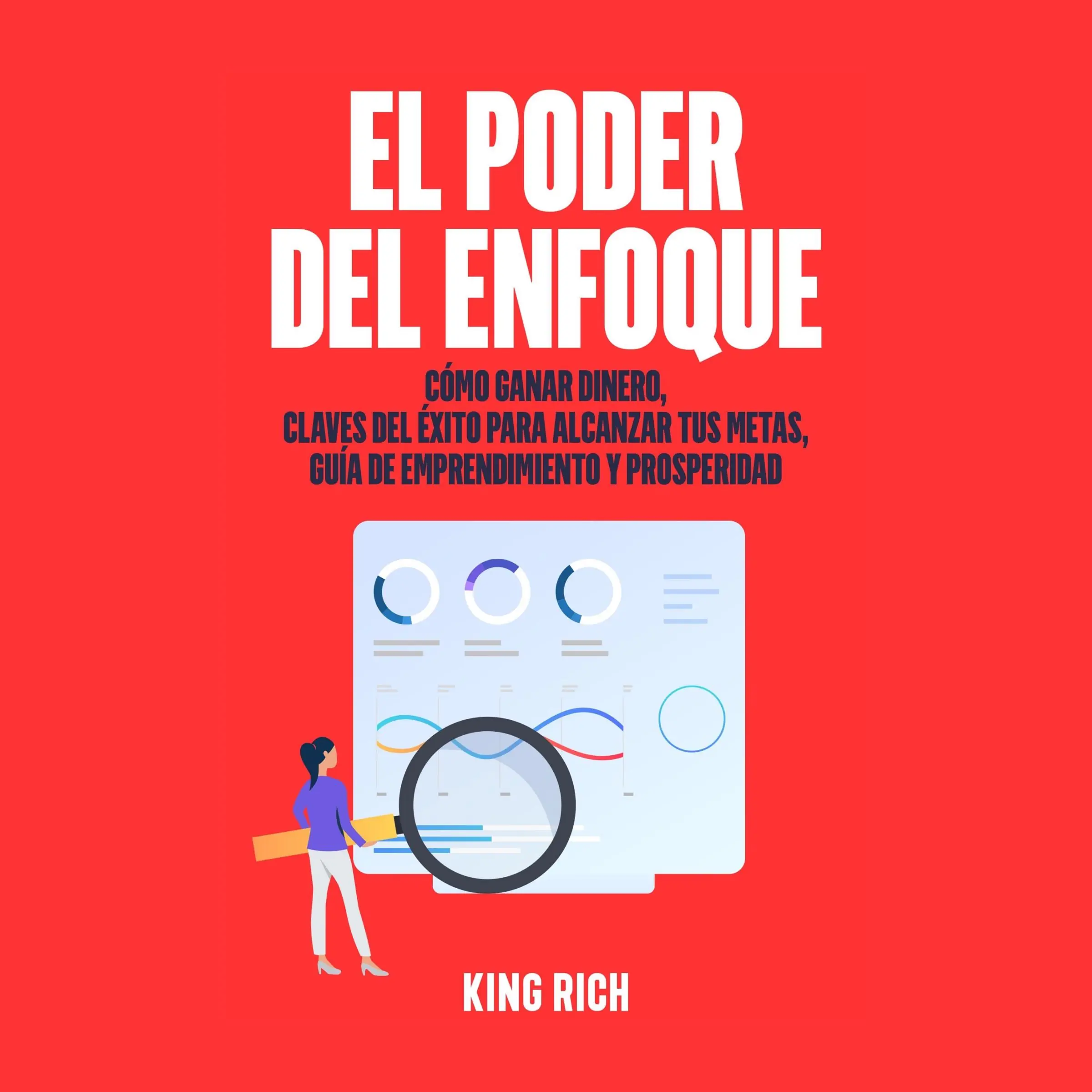 EL PODER DEL ENFOQUE COMO GANAR DINERO ,CLAVES DEL ÉXITO PARA ALCANZAR TUS METAS GUIA DE EMPRENDIMIENTO Y PROSPERIDAD by King Rich Audiobook