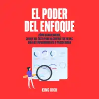 EL PODER DEL ENFOQUE COMO GANAR DINERO ,CLAVES DEL ÉXITO PARA ALCANZAR TUS METAS GUIA DE EMPRENDIMIENTO Y PROSPERIDAD Audiobook by King Rich