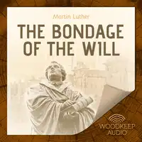 The Bondage of the Will Audiobook by Martin Luther