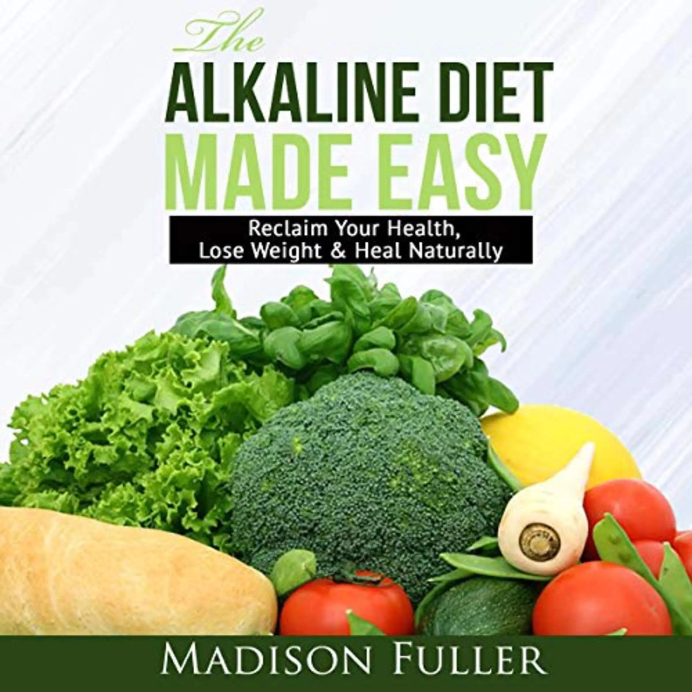 The Alkaline Diet Made Easy: Reclaim Your Health, Lose Weight & Heal Naturally Audiobook by Madison Fuller