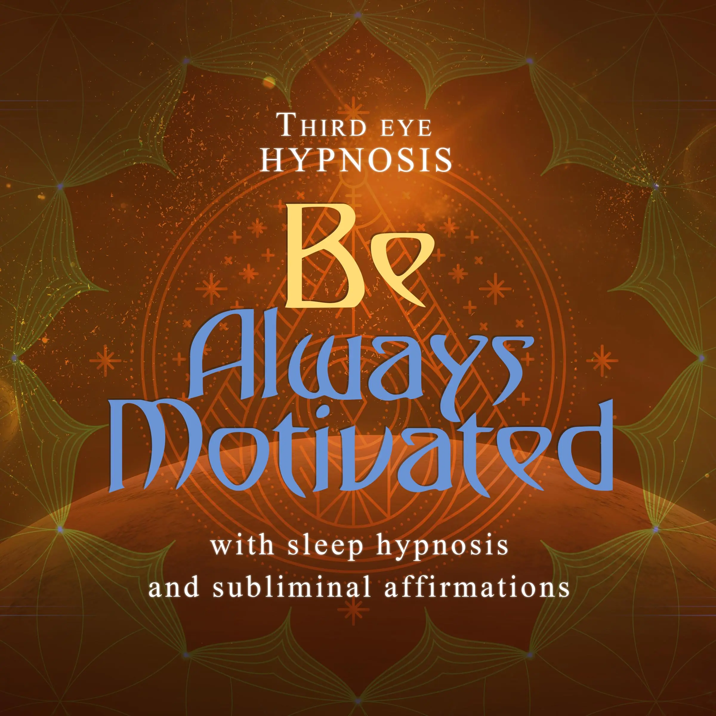 Be Always Motivated by Third eye hypnosis Audiobook