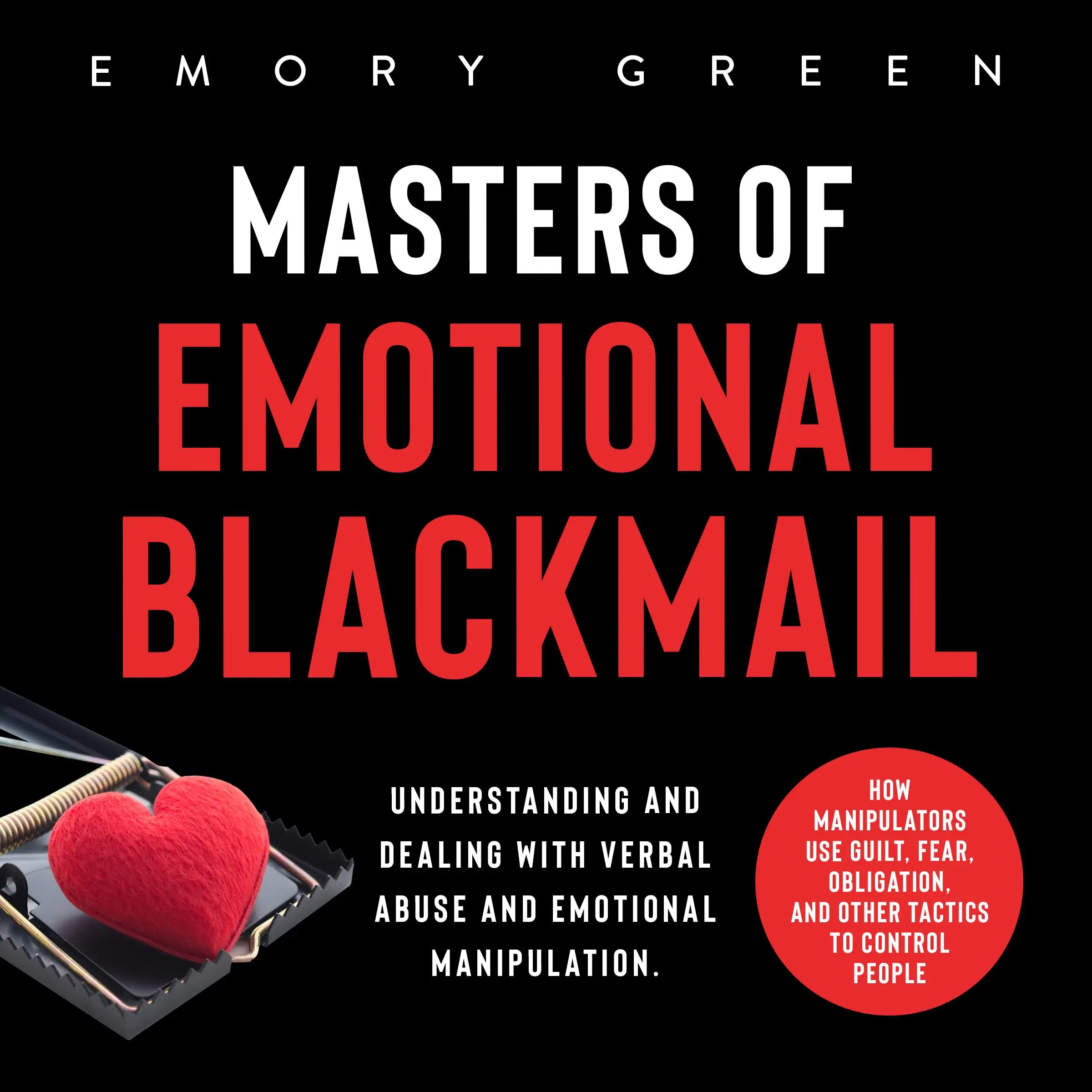 Masters of Emotional Blackmail by Emory Green