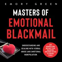 Masters of Emotional Blackmail Audiobook by Emory Green