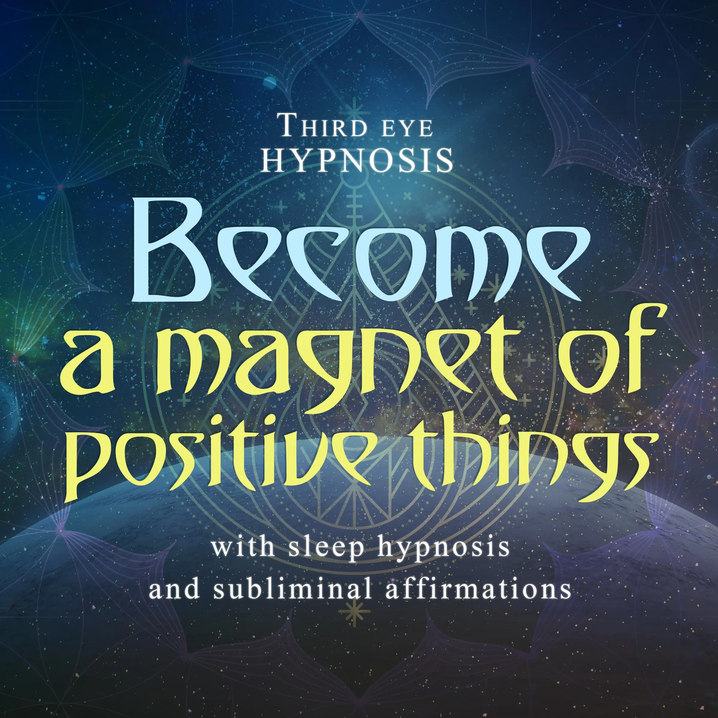 Become a magnet of positive things by Third eye hypnosis