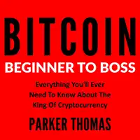 Bitcoin - Beginner To Boss Audiobook by Parker Thomas