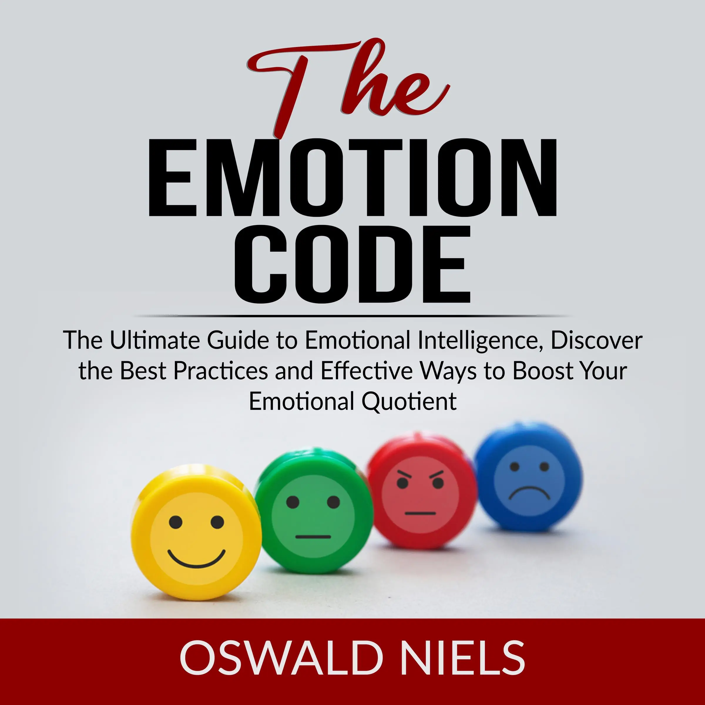 The Emotion Code: The Ultimate Guide to Emotional Intelligence, Discover the Best Practices and Effective Ways to Boost Your Emotional Quotient by Oswald Niels