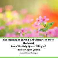 The Meaning of Surah 54 Al-Qamar The Moon (La Luna) From The Holy Quran Bilingual Edition English Spanish Audiobook by Jannah Firdaus Mediapro