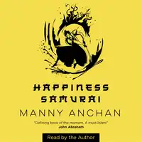 Happiness Samurai Audiobook by Manny Anchan