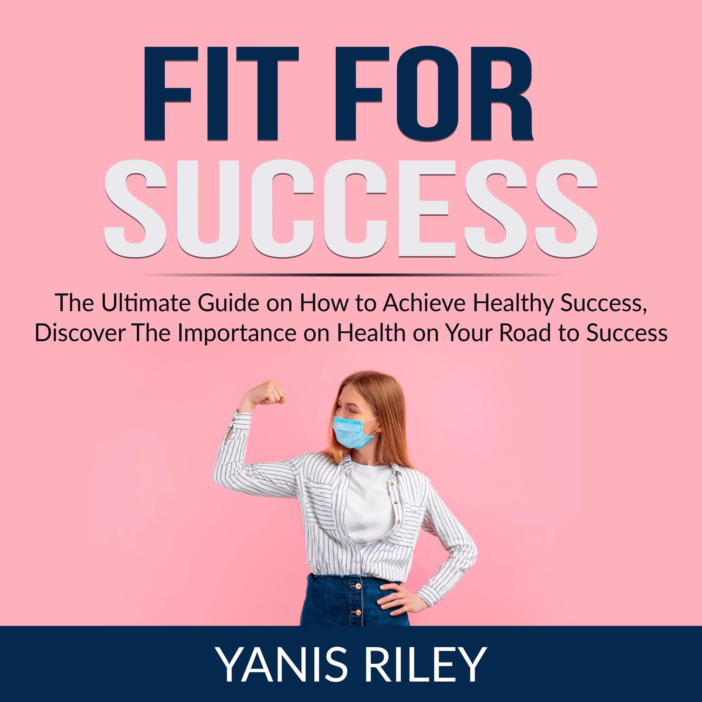 Fit For Success: The Ultimate Guide on How to Achieve Healthy Success, Discover The Importance on Health on Your Road to Success Audiobook by Yanis Riley