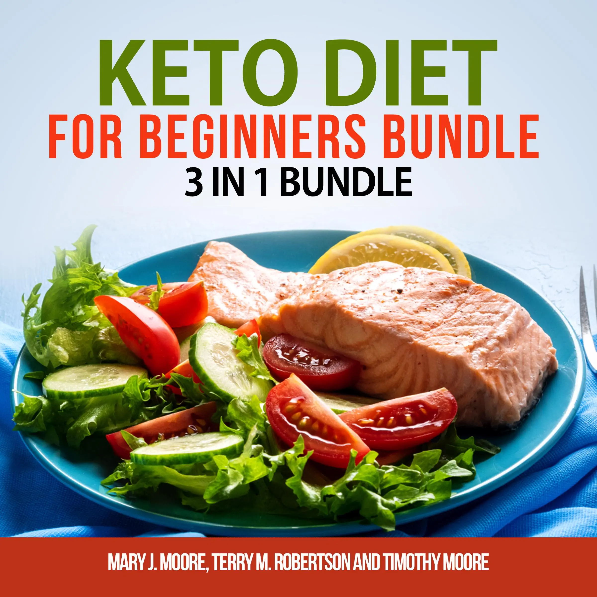 Keto Diet for Beginners Bundle: 3 in 1 Bundle, Keto Weight Loss, Keto Cookbook, Keto Diet for Beginners Audiobook by Terry M. Robertson and Timothy Moore
