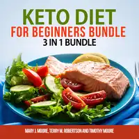 Keto Diet for Beginners Bundle: 3 in 1 Bundle, Keto Weight Loss, Keto Cookbook, Keto Diet for Beginners Audiobook by Terry M. Robertson and Timothy Moore