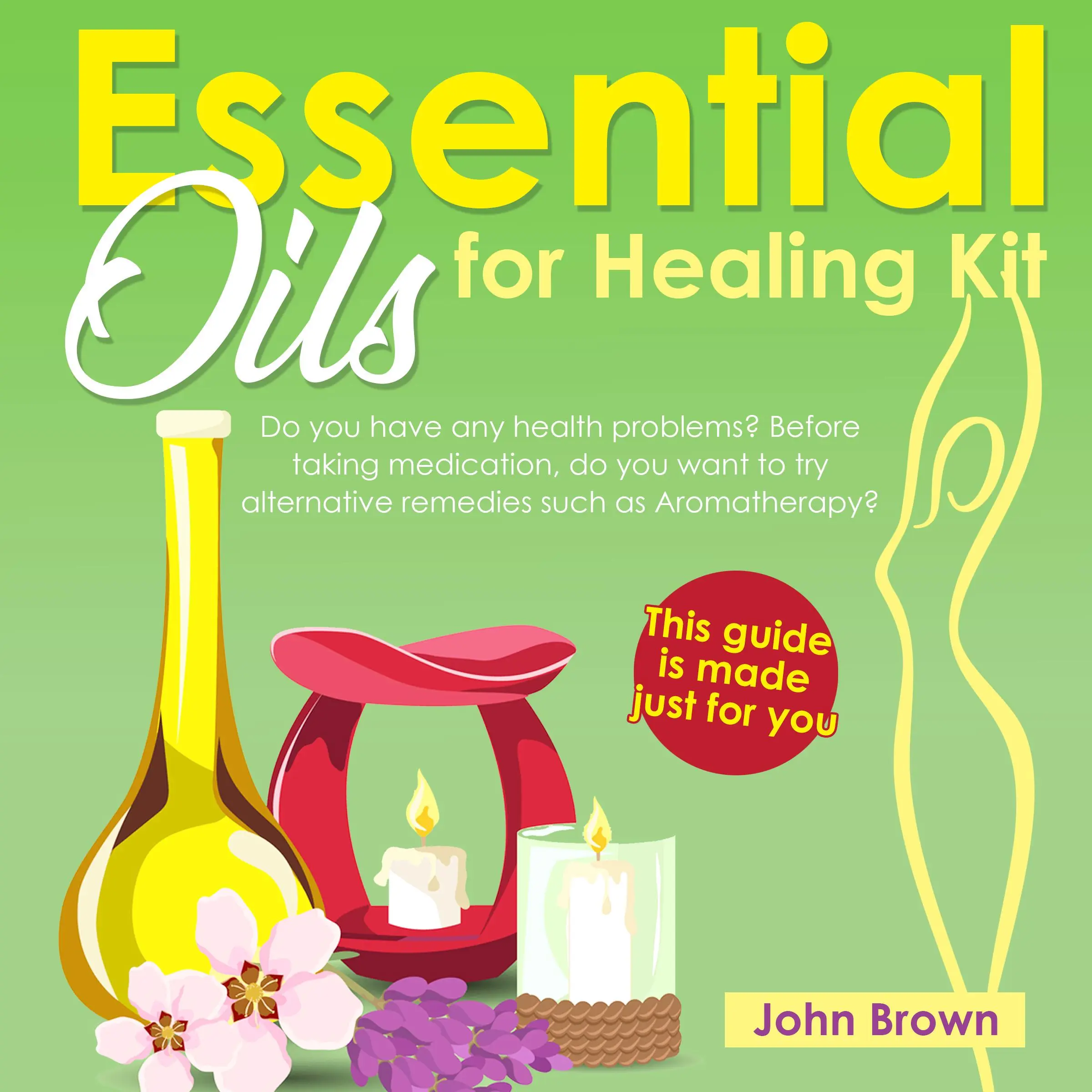 Essential Oils for Healing Kit Audiobook by John Brown