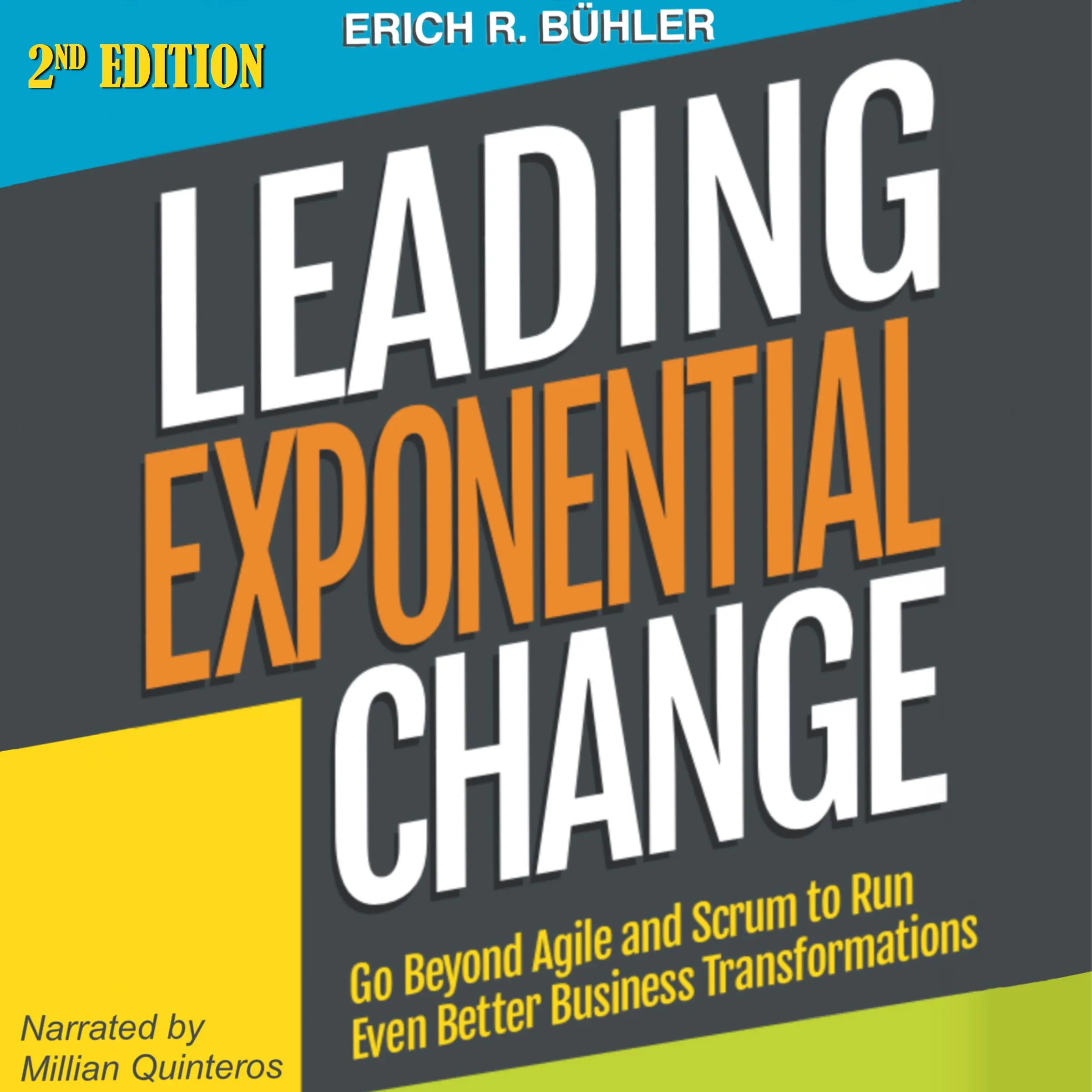 Leading Exponential Change: Go Beyond Agile and Scrum to Run Even Better Business Transformations Audiobook by Erich R Bühler