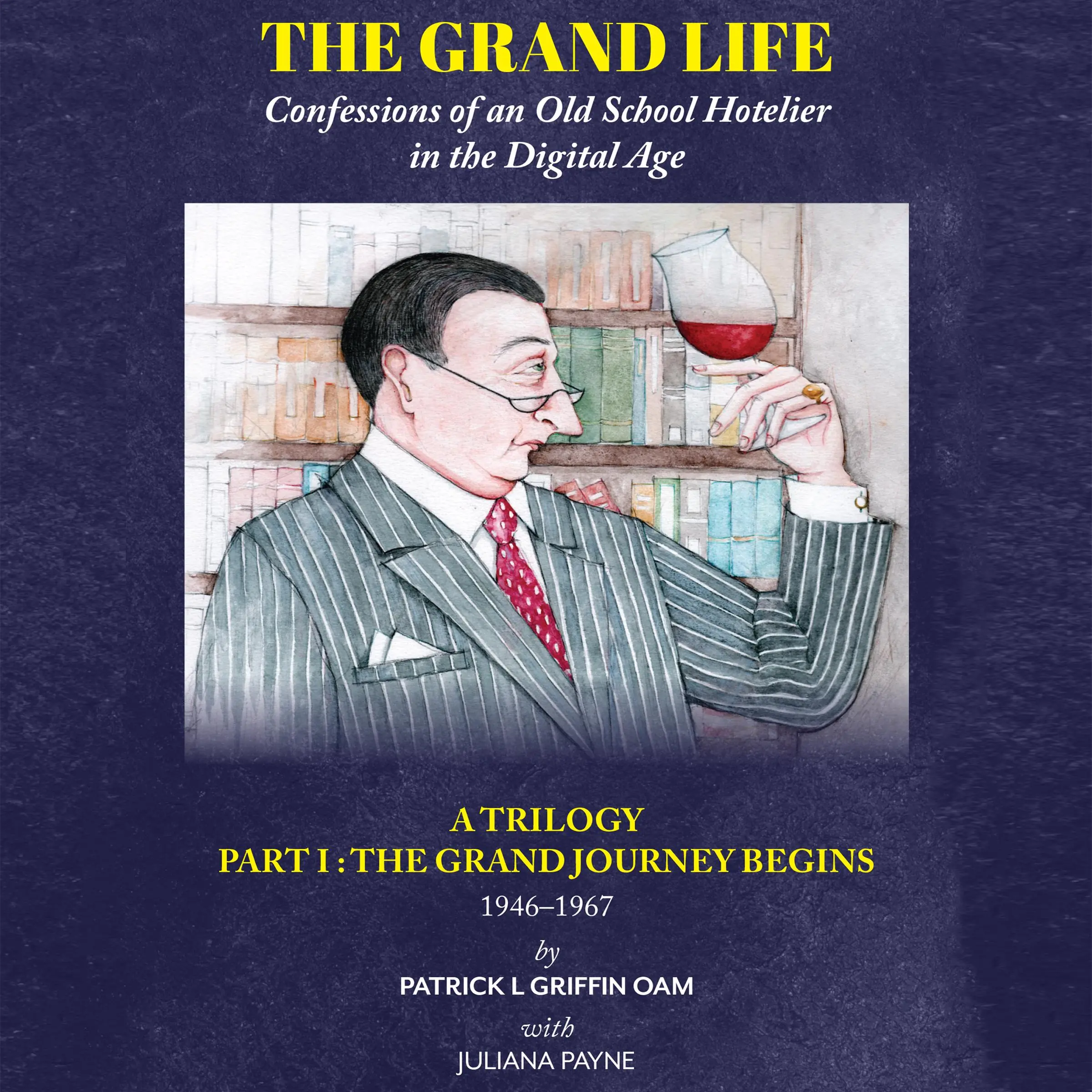 The Grand Life: Confessions of an Old School Hotelier in the Digital Age Audiobook by Juliana Payne