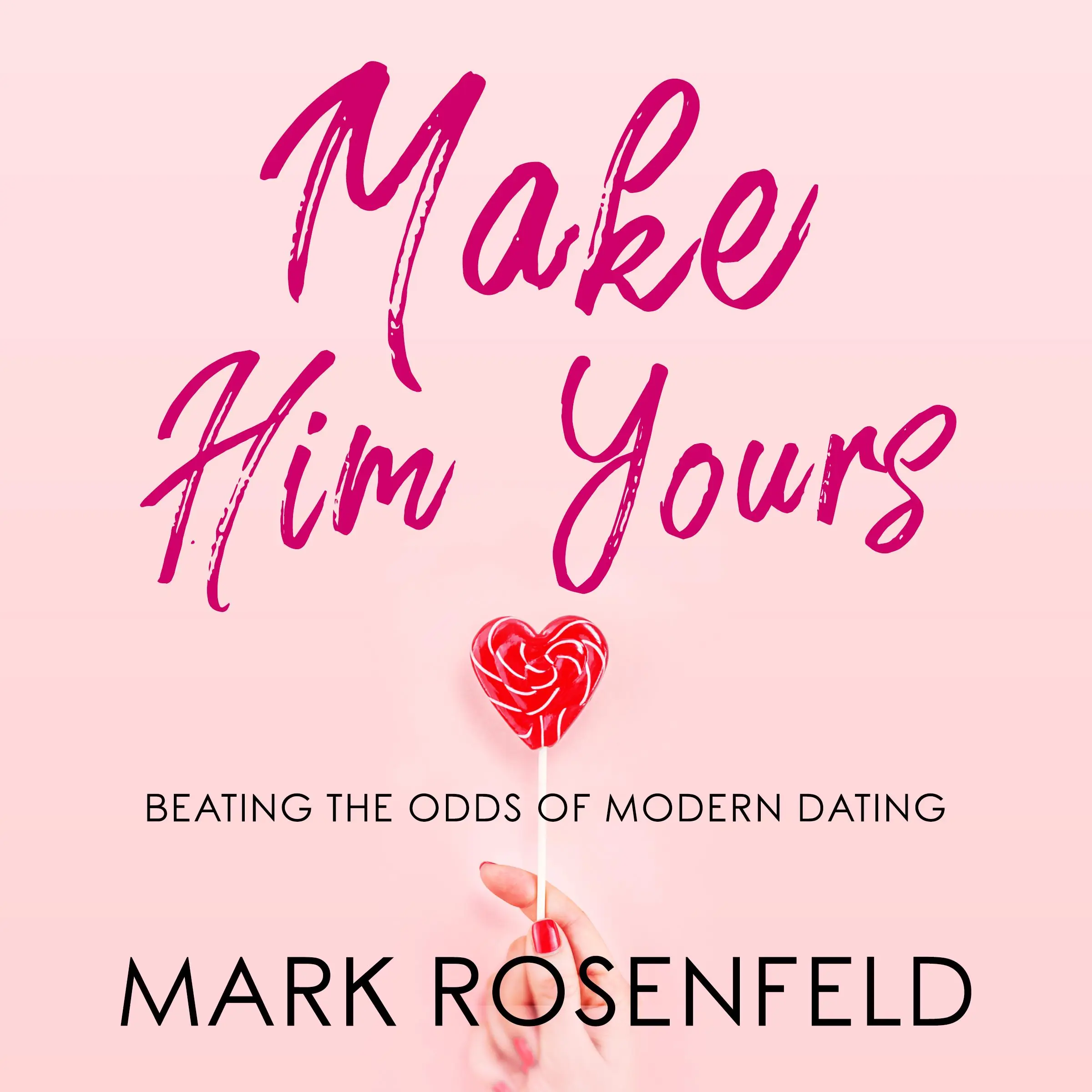 Make Him Yours by Mark Rosenfeld