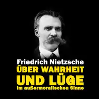 Über Wahrheit und Lüge im außermoralischen Sinne Audiobook by Friedrich Nietzsche