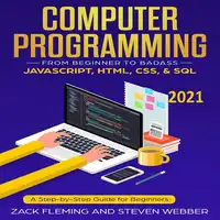 Computer Programming: From Beginner to Badass—JavaScript, HTML, CSS, & SQL Audiobook by Steven Webber