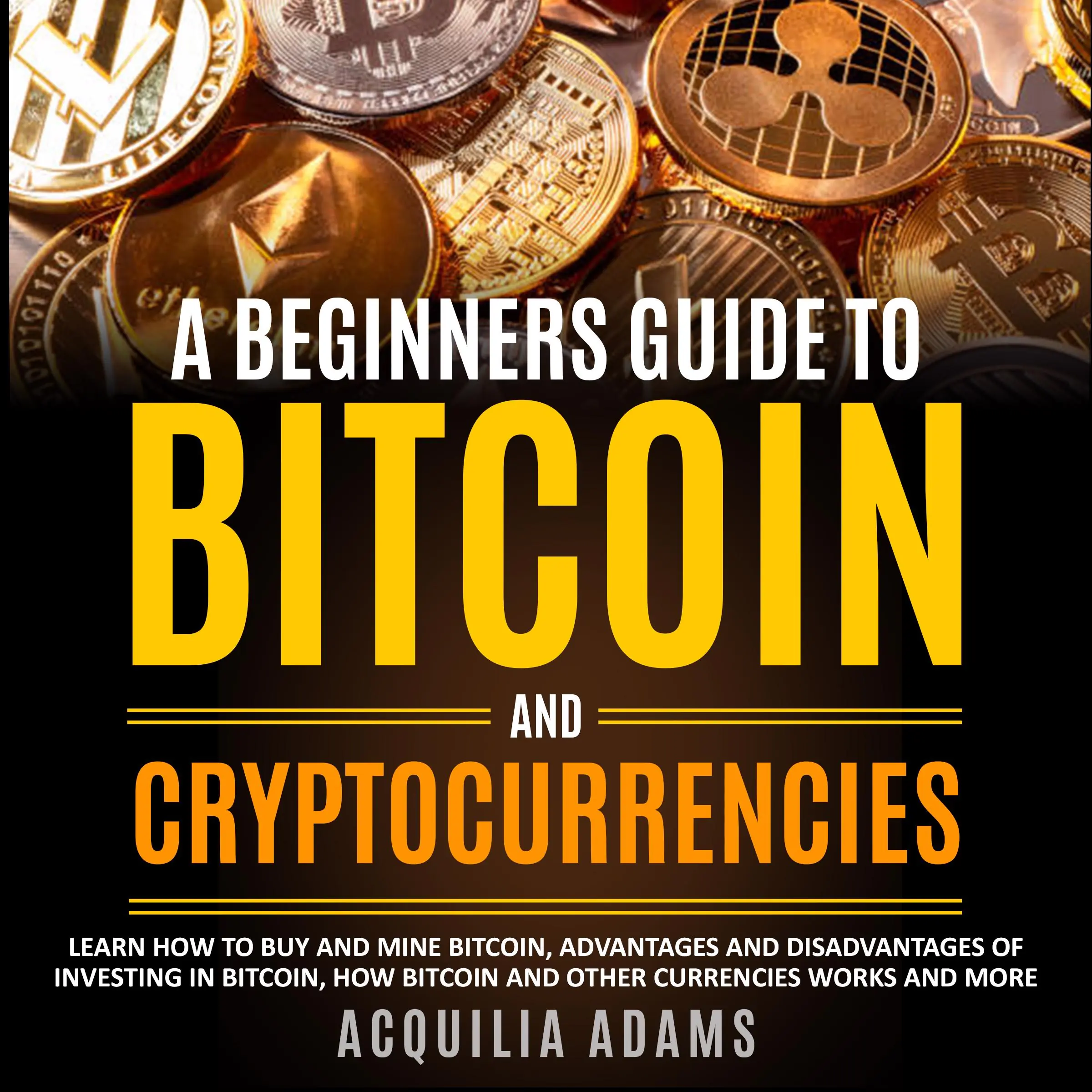 A Beginners Guide To Bitcoin and Cryptocurrencies by Acquilia Adams Audiobook