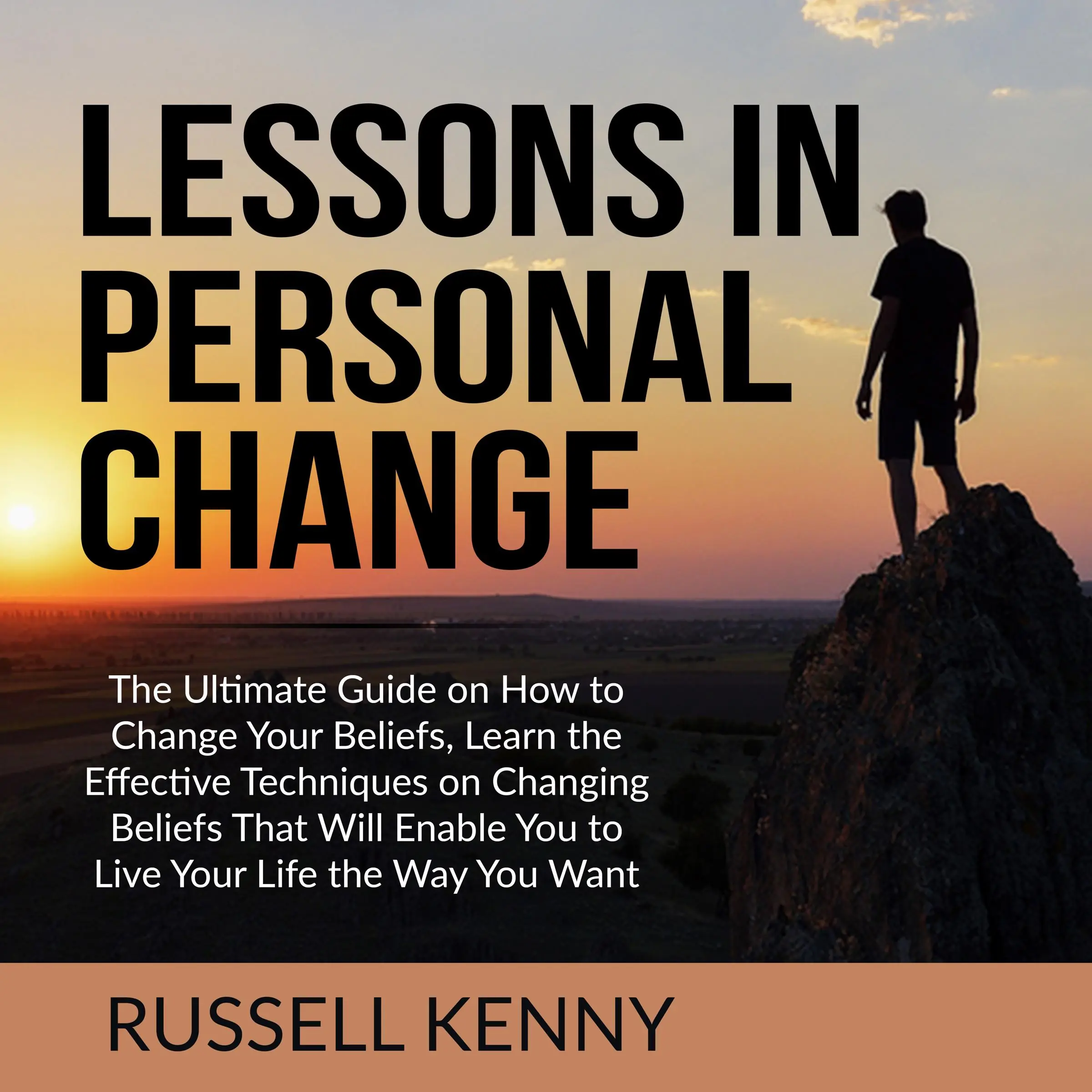 Lessons in Personal Change: The Ultimate Guide on How to Change Your Beliefs, Learn the Effective Techniques on Changing Beliefs That Will Enable You to Live Your Life the Way You Want by Russell Kenny Audiobook