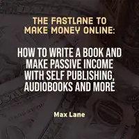 The Fastlane to Make Money Online Audiobook by Max Lane