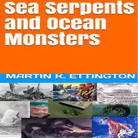 Sea Serpents and Ocean Monsters Audiobook by Martin K. Ettington