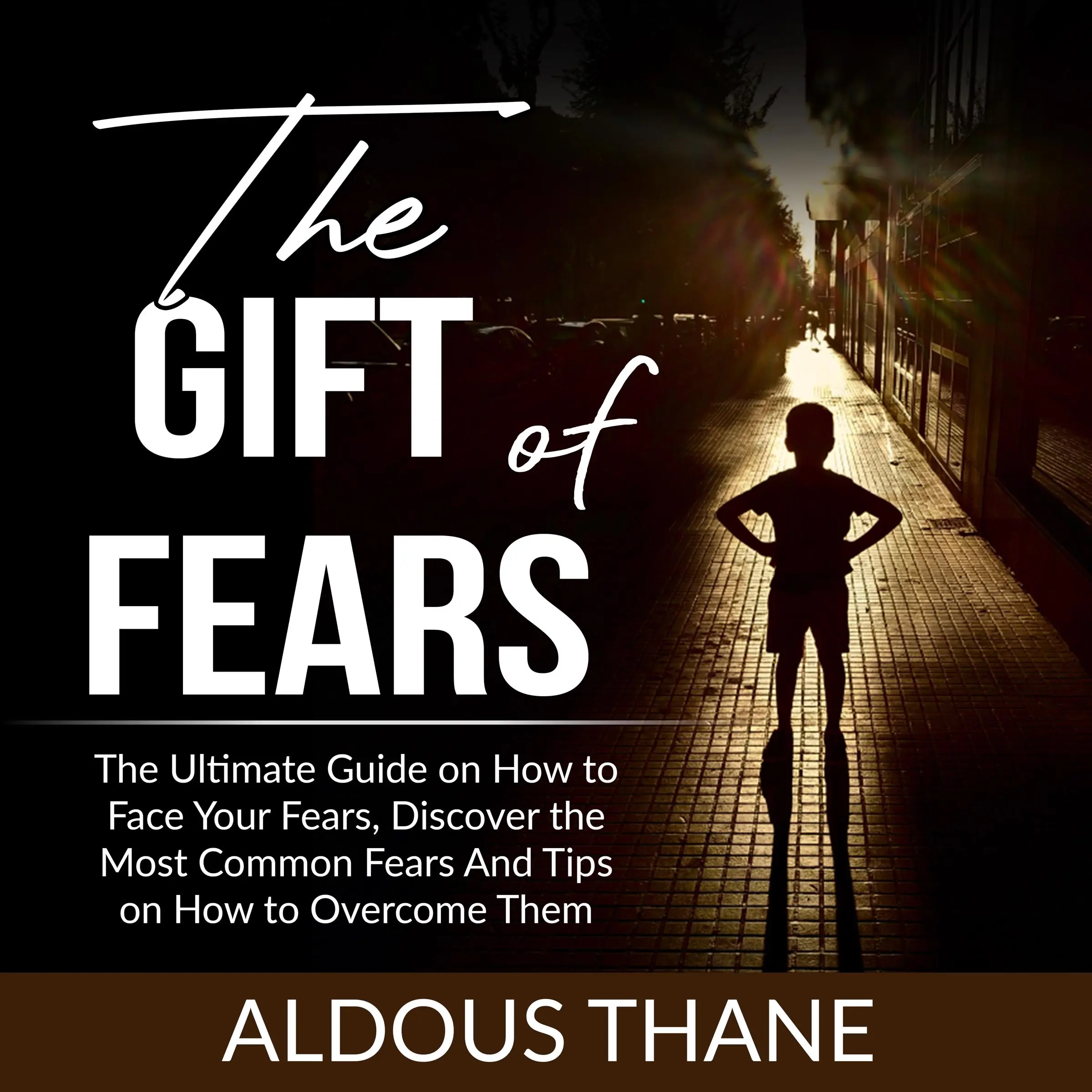 The Gift of Fears: The Ultimate Guide on How to Face Your Fears, Discover the Most Common Fears And Tips on How to Overcome Them Audiobook by Aldous Thane