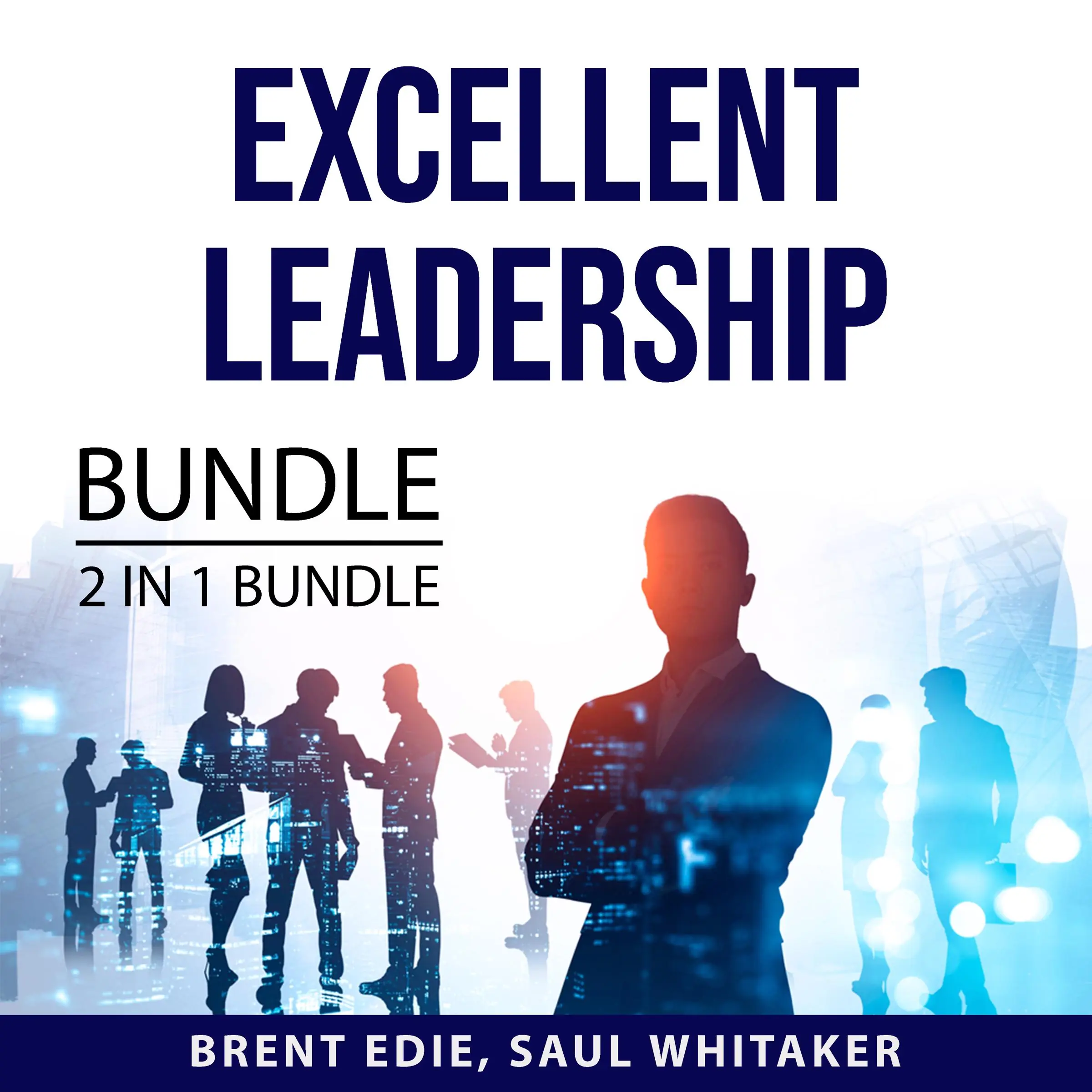 Excellent Leadership Bundle, 2 in 1 Bundle: Qualities of a Leader and Leading with Character Audiobook by and Saul Whitaker