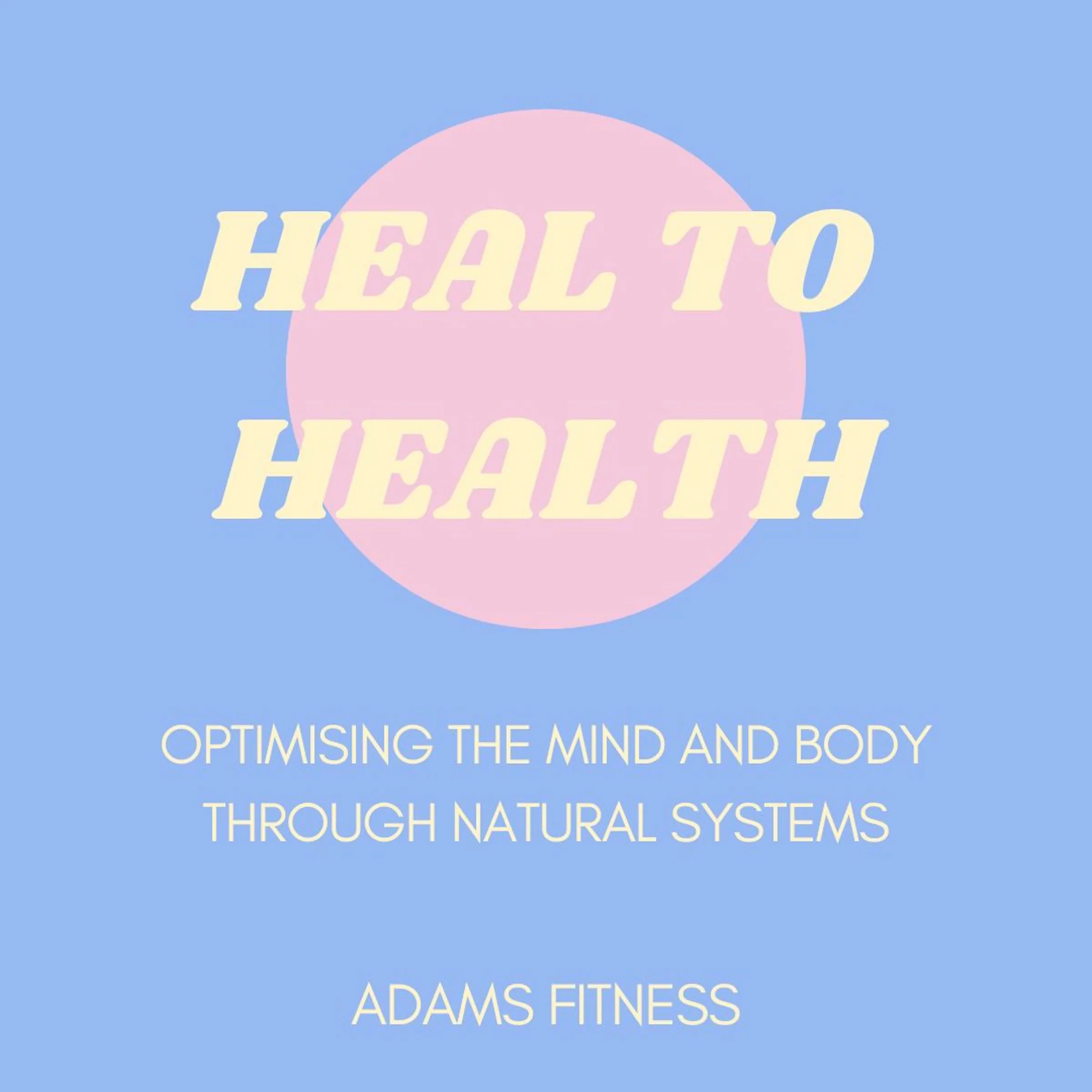 Heal To Health by Adams Fitness