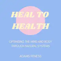 Heal To Health Audiobook by Adams Fitness