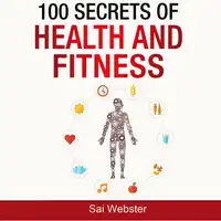 100 Secrets of Health and Fitness Audiobook by Sai Webster