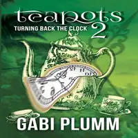 Teapots 2 Audiobook by Gabi Plumm