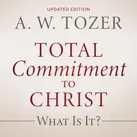 Total Commitment to Christ Audiobook by A. W. Tozer