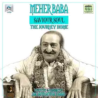 Meher Baba Saviour Soul - The Journey Home Audiobook by Jagannatha Dasa