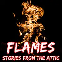 Flames: A Short Horror Story Audiobook by Stories From The Attic