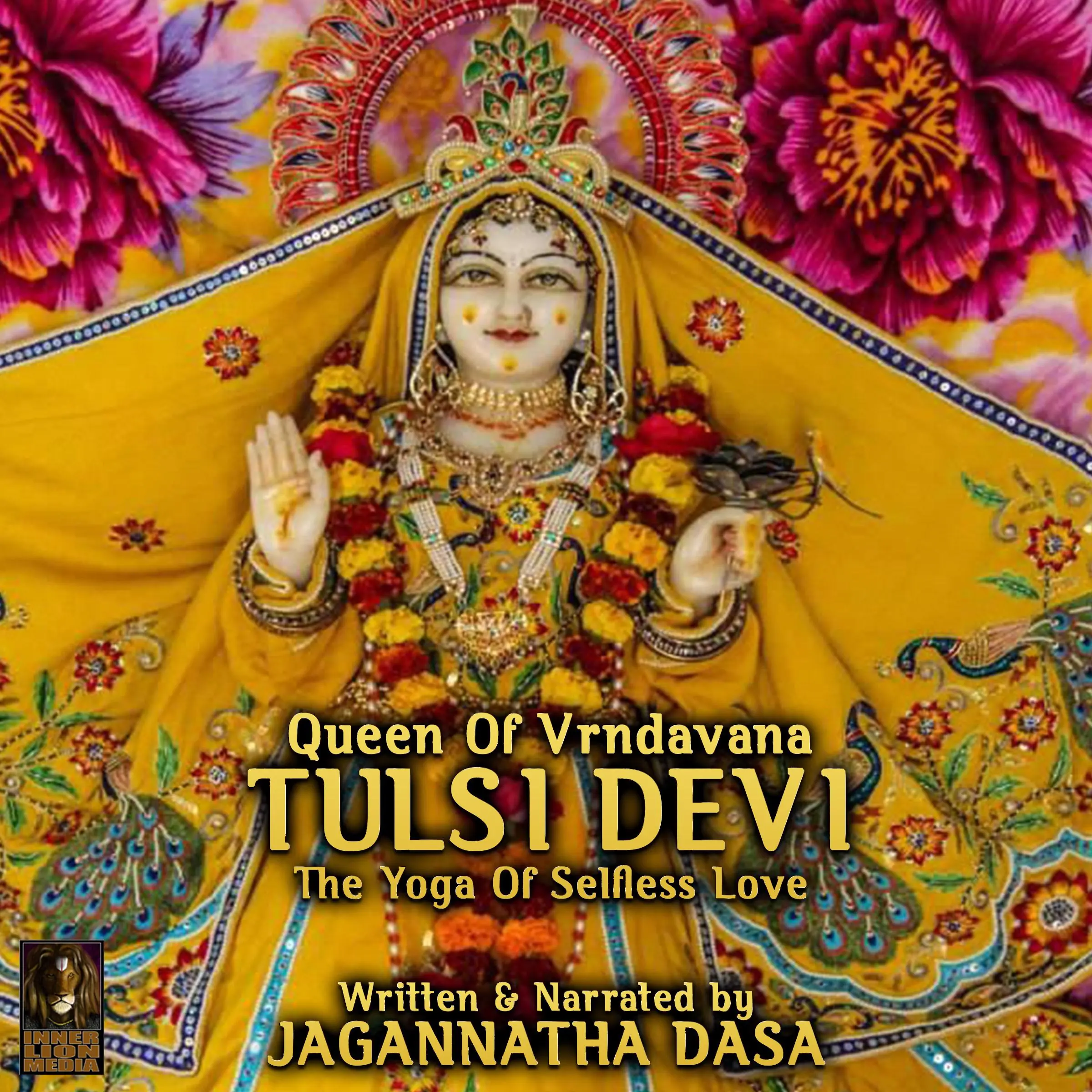 Queen Of Vrndavana Tulsi Devi - The Yoga Of Selfless Love Audiobook by Jagannatha Dasa