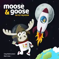 Moose & Goose go to the Moon Audiobook by Mark Cullen